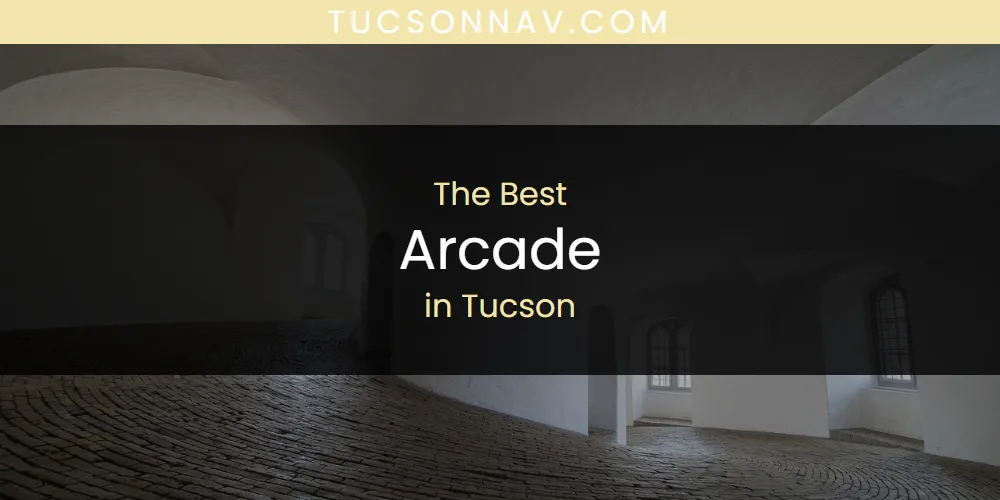 Best Arcade in Tucson: Complete Guide (2026)