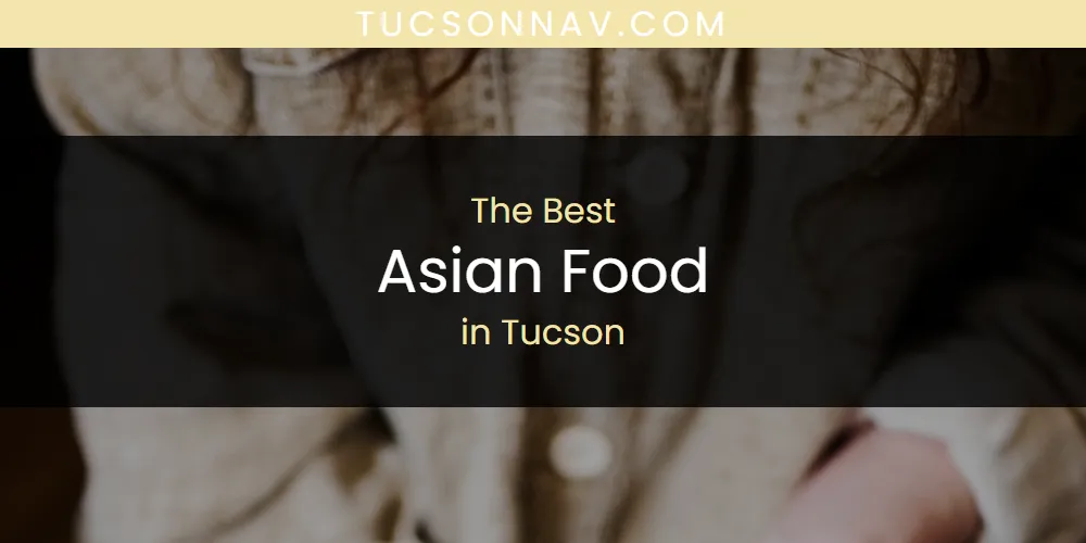 Tucson's Best Asian Food [Updated 2025]