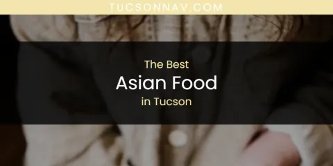 Best Asian Food in Tucson: Our Expert Picks