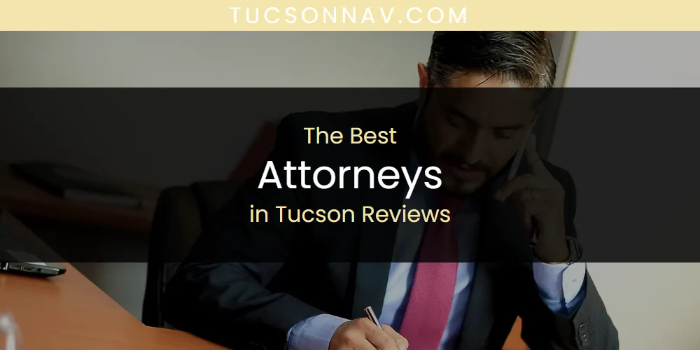 Best Attorneys in Tucson Reviews: Our Expert Picks for 2026