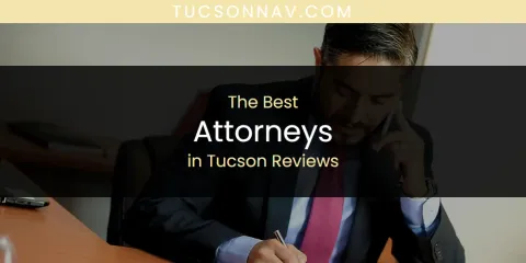 Best Attorneys in Tucson Reviews: Our Expert Picks