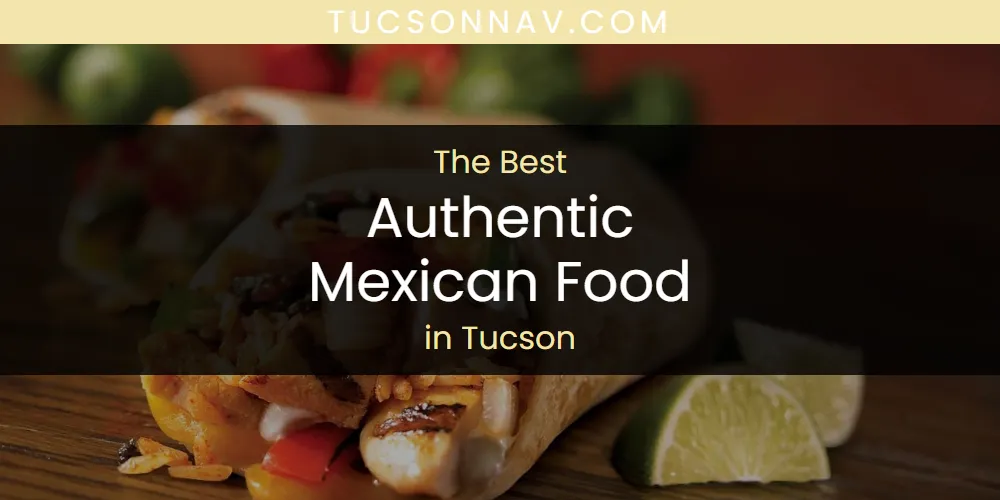 Best Authentic Mexican Food in Tucson: Complete Guide (2026)