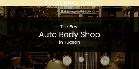 Best Auto Body Shop in Tucson: Ultimate Guide