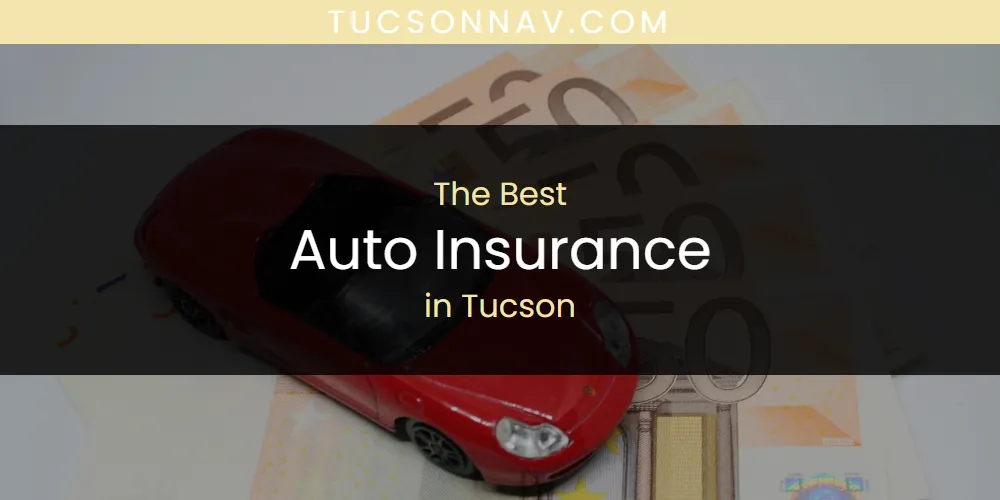 Best Auto Insurance in Tucson: 2026 Ultimate Guide