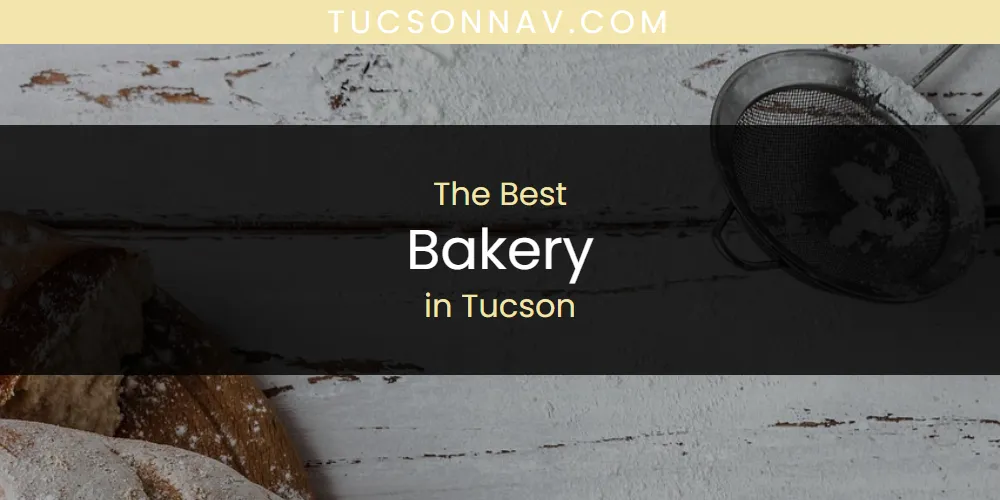 The 2026 Best Bakery in Tucson List