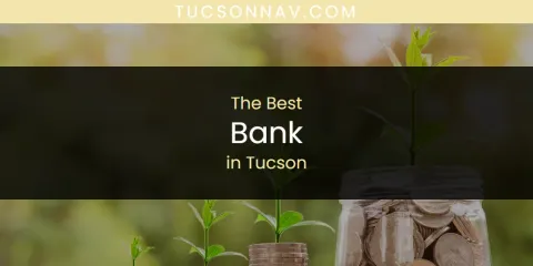 Best Bank in Tucson: Complete Guide