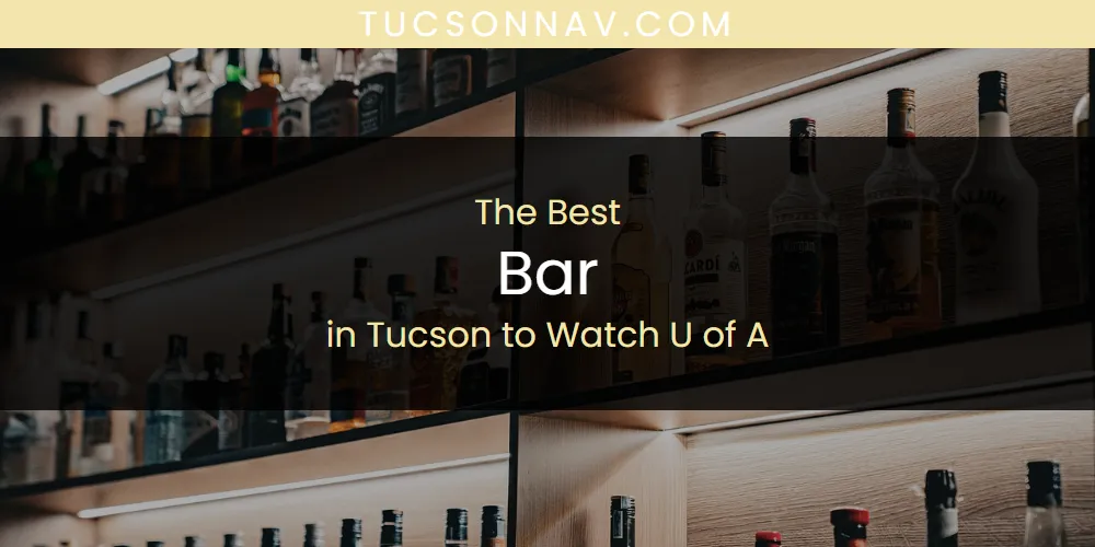 Best Bar in Tucson to Watch U of A: Our Expert Picks for 2026