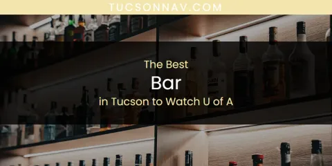 Best Bar in Tucson to Watch U of A: Our Expert Picks