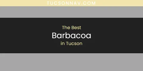 Discover the Best Barbacoa in Tucson
