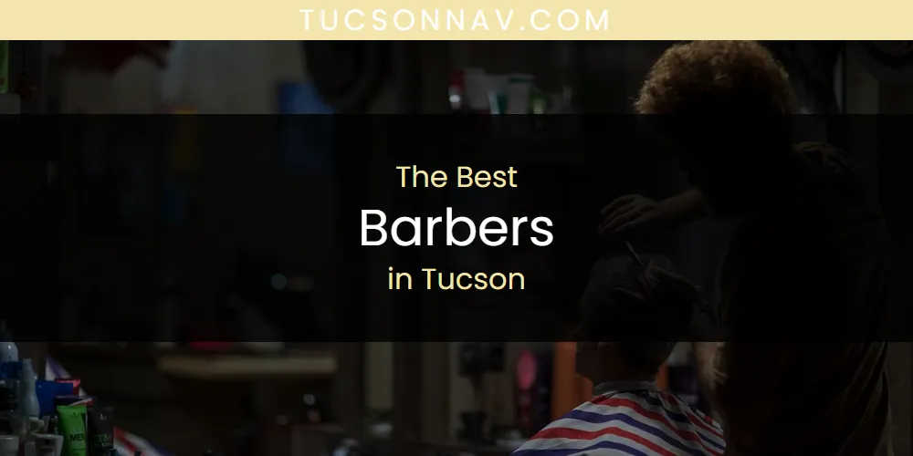 Discover the Best Barbers in Tucson (2026)