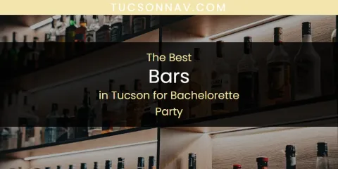 The Top-Rated Bars in Tucson for Bachelorette Party
