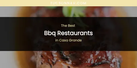 The Absolute Best BBQ Restaurants in Casa Grande