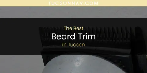 Ranked: Best Beard Trim in Tucson