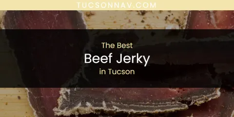 Best Beef Jerky in Tucson: Ultimate Guide