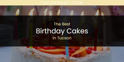 Ranked: Best Birthday Cakes in Tucson