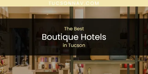 The Top-Rated Boutique Hotels in Tucson