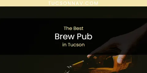 The Best Brew Pub in Tucson