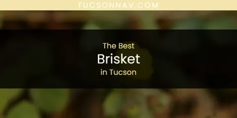 The Best Brisket in Tucson List
