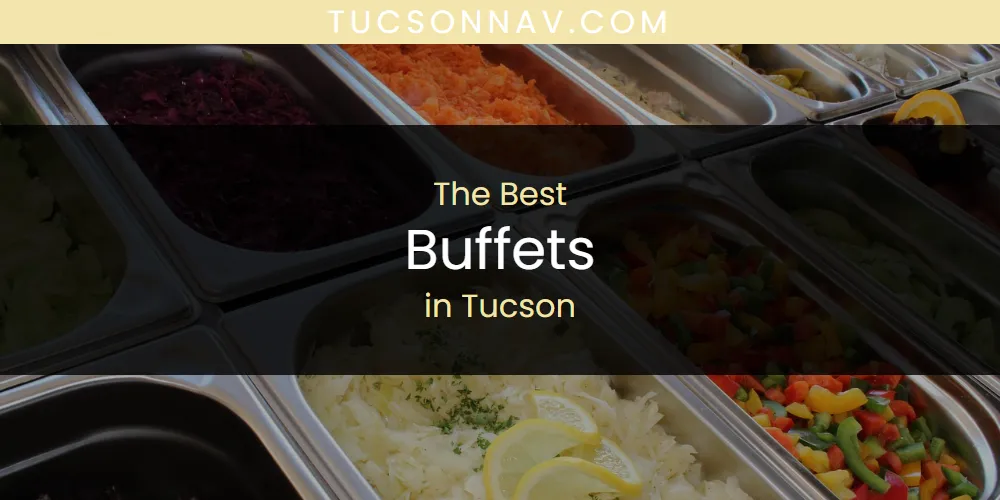 Tucson's Best Buffets [Updated 2025]