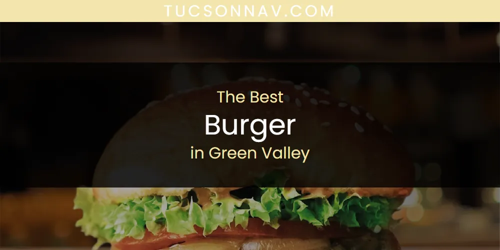 2026 Guide to Best Burger in Green Valley