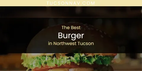 The Best Burger in Northwest Tucson