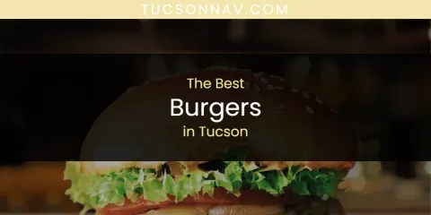 Ranked: Best Burgers in Tucson