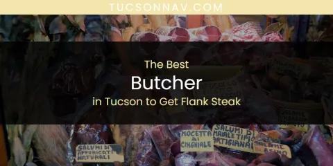 Ranked: Best Butcher in Tucson to Get Flank Steak