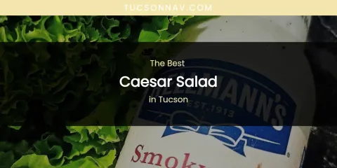 Tucson's Best Caesar Salad