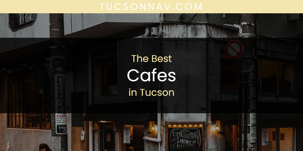 2026 Ranked: Best Cafes in Tucson