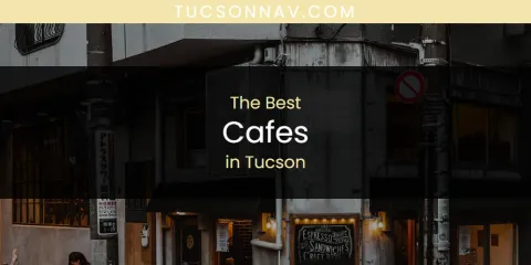 Ranked: Best Cafes in Tucson