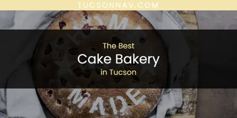 Best Cake Bakery in Tucson: Our Expert Picks