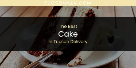 Tucson Delivery's Best Cake
