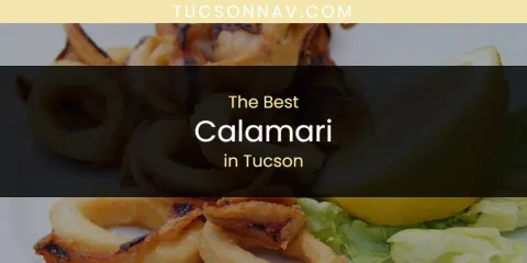 Best Calamari in Tucson: Complete Guide
