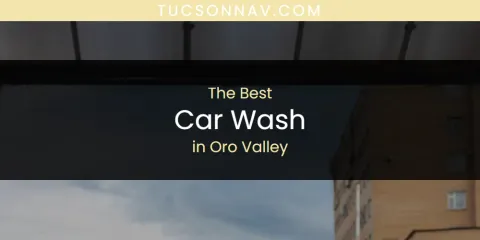 Oro Valley's Best Car Wash