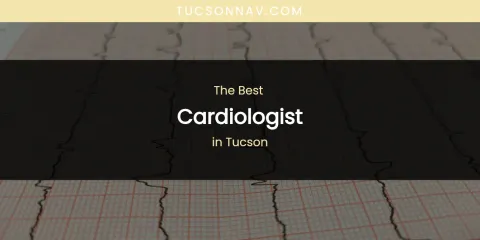 Tucson's Best Cardiologist