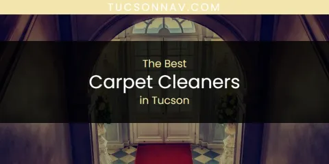 Best Carpet Cleaners in Tucson: Complete Guide