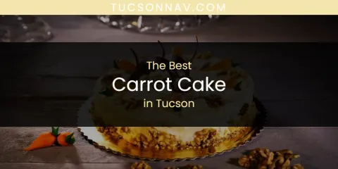 Discover the Best Carrot Cake in Tucson