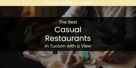 The Best Casual Restaurants in Tucson with a View
