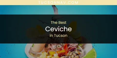 Discover the Best Ceviche in Tucson