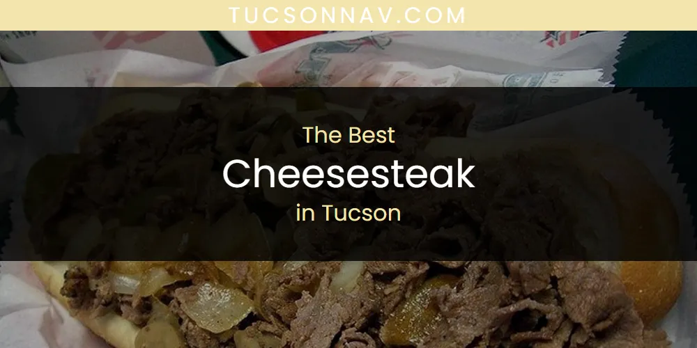Tucson's Best Cheesesteak [Updated 2025]