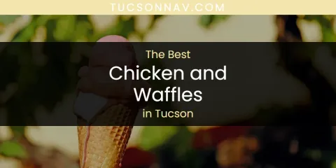 Tucson's Best Chicken and Waffles