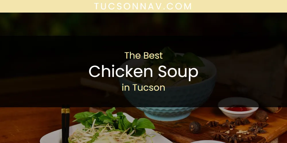 Tucson's Best Chicken Soup [Updated 2025]