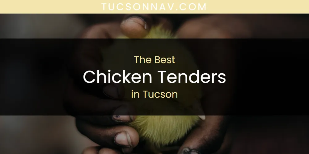 Tucson's Best Chicken Tenders [Updated 2025]