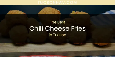 Tucson's Best Chili Cheese Fries