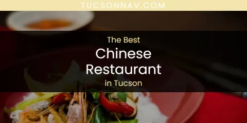 Best Chinese Restaurant in Tucson: Our Expert Picks