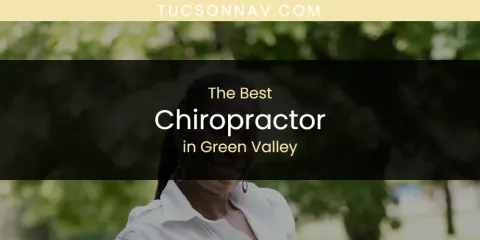 The Absolute Best Chiropractor in Green Valley