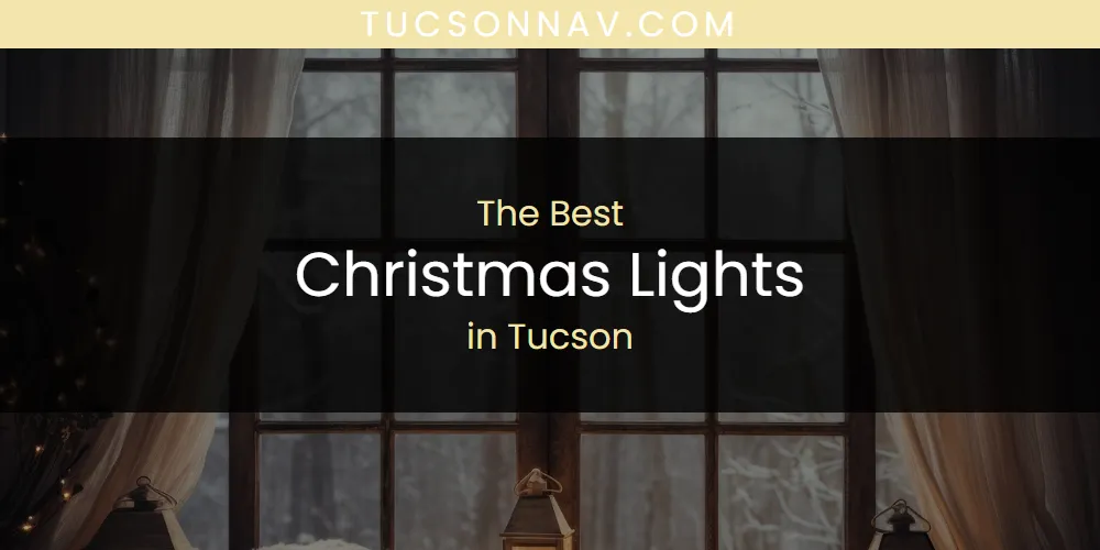 Discover the Best Christmas Lights in Tucson (2026)