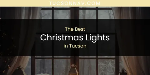 Discover the Best Christmas Lights in Tucson