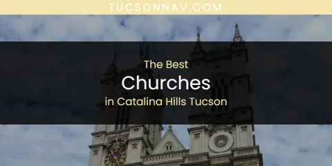 The Absolute Best Churches in Catalina Hills Tucson
