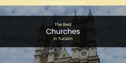 Best Churches in Tucson: Ultimate Guide